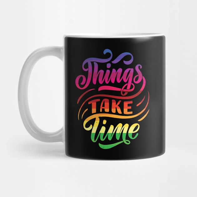 Things take time - Motivational quote by Teefold